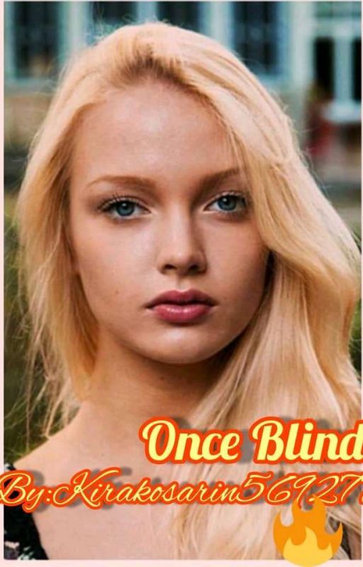 Once Blind(Completed)  by Kirakosarin569277