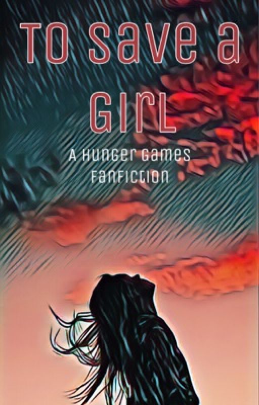 To Save a Girl- A Hunger Games Fanfiction by buckaroobelle