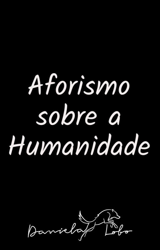 Aforismo sobre a Humanidade by portaldanielalobo