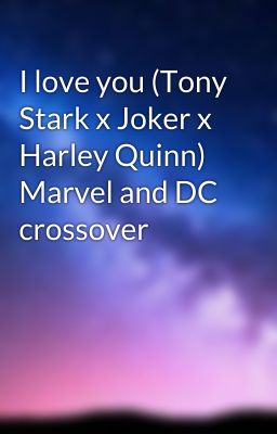 I love you (Tony Stark x Joker x Harley Quinn) Marvel and DC crossover cover