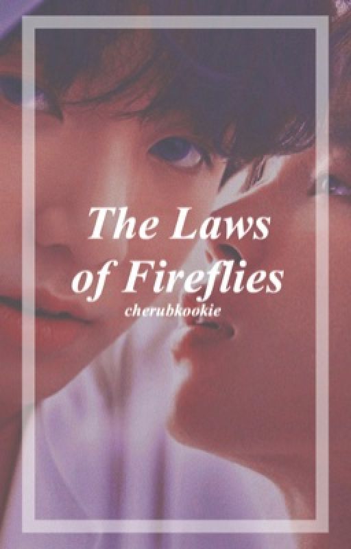 The Laws Of Fireflies by cherubkookie