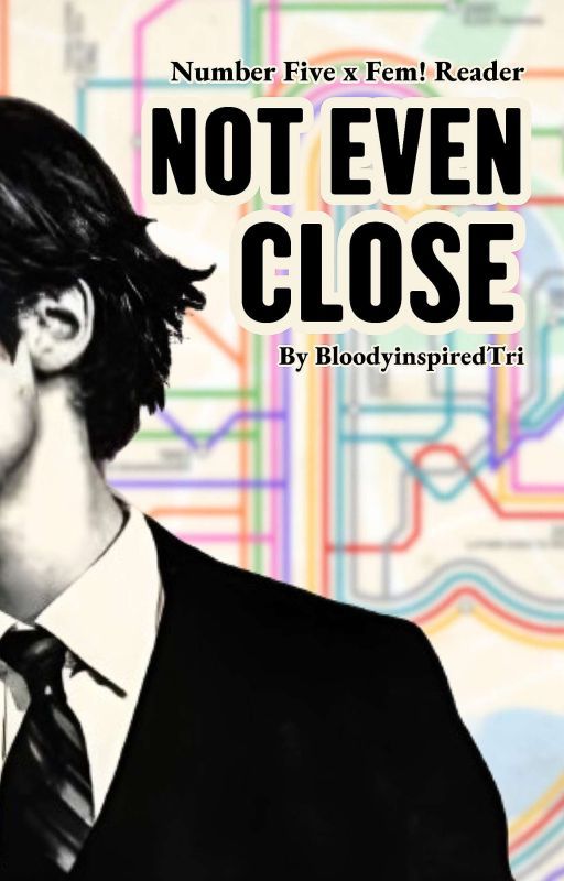 Not Even Close || Number Five x Fem!Reader by BloodyinspiredTri