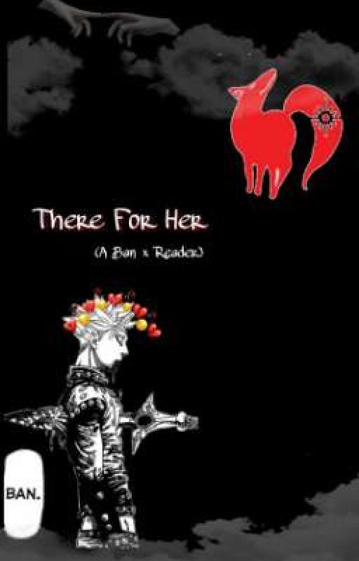  There For Her (A Ban × Reader) by Bongteeth