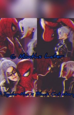 6 Months Later ( A Spider-Man x Black Cat story) by 1st_da_1st