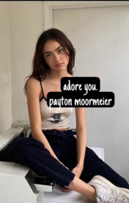 ✓ | ADORE YOU | PAYTON MOORMEIER by -MOORMEIERPAY