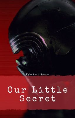 Our Little Secret (Kylo Ren x Reader) cover