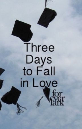 Three Days to Fall in Love by foreverlark