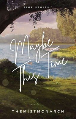 Maybe This Time (Time Series #1) [Completed] cover