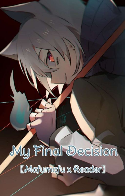 My Final Decision[ Mafumafu X Reader ] by LillaBelle_