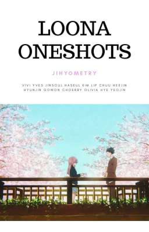 LOONA Oneshots || jihyometry by jihyometry