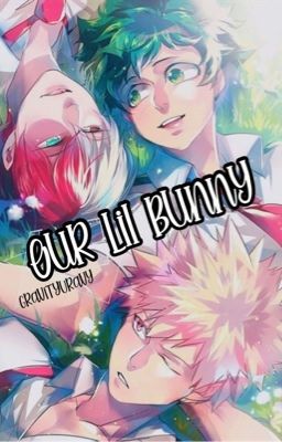 Our Lil Bunny | TodoBakuDeku, BakuDeku and KiriBakuDeku Oneshots cover