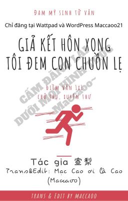 [ĐM/Hoàn] Giả kết hôn xong tôi đem con chuồn lẹ (Tuyên Lê)- Trans: Maccaoo cover