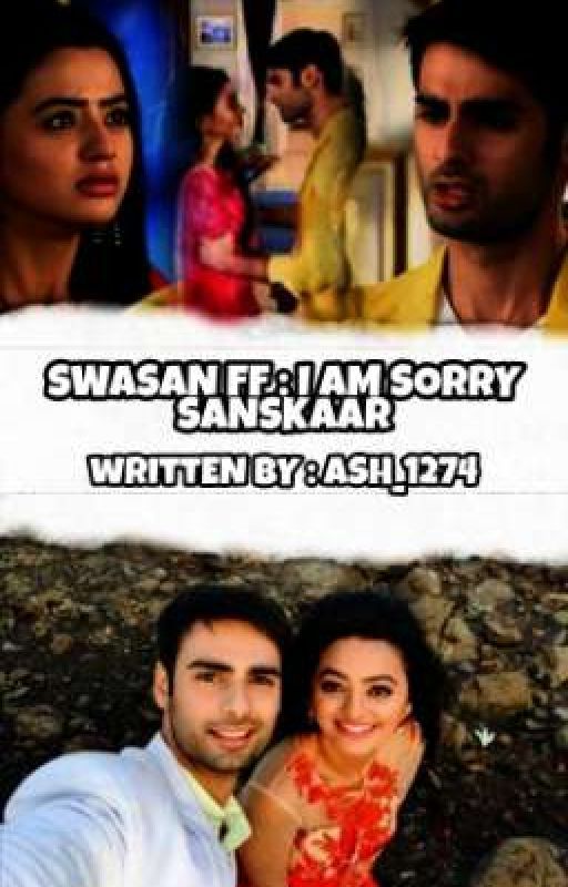 💙 SWASAN FF : I AM SORRY SANSKAAR ❤ (COMPLETED) ✅ by Ash_1274