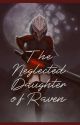 The Neglected Daughter of Raven by Liannianyurism