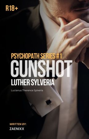 PSYCHOPATH #1: Luther Sylveria | Gunshot (COMPLETED) by Zaenixx