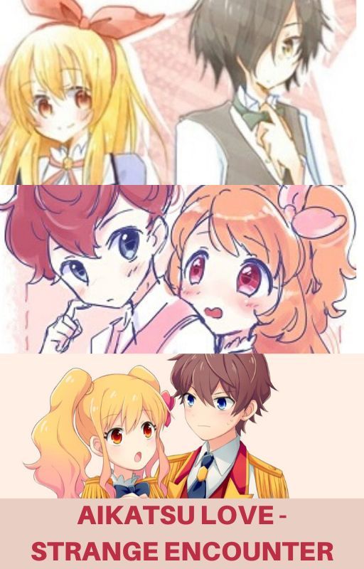 Aikatsu Love - Strange Encounter (Hiatus) by Renn_Chron