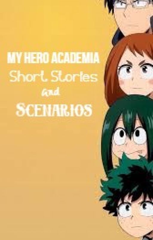 My Hero Academia Short Stories and Scenarios {ON HOLD} by i_am_deactivated