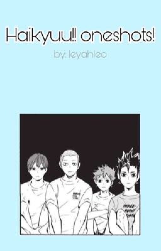 ⇒ Haikyuu!! oneshots! ☀︎ by leyahleo