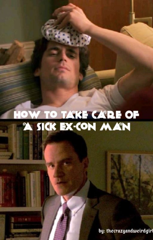 How To Take Care Of A Sick Ex-Con Man | White Collar [COMPLETED] by oldcrazyandweirdgirl