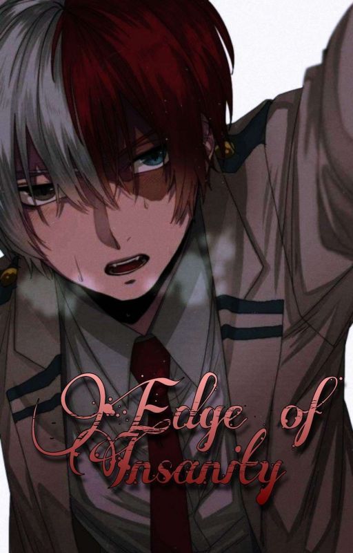 Edge of Insanity - Yandere!Todoroki x Reader by TurquoiseStones