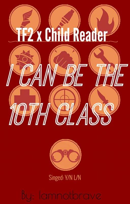 I Can Be The 10th Class|TF2 x Child!Reader  by Iamnotbrave