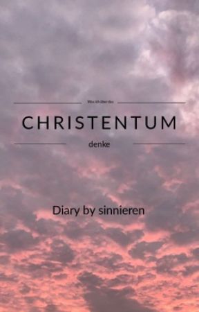 Was ich über die Christenheit und das Christentum denke-Diary by sinnieren