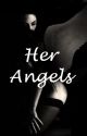 Her Angels *Under Editing* by Naughty_Temptations