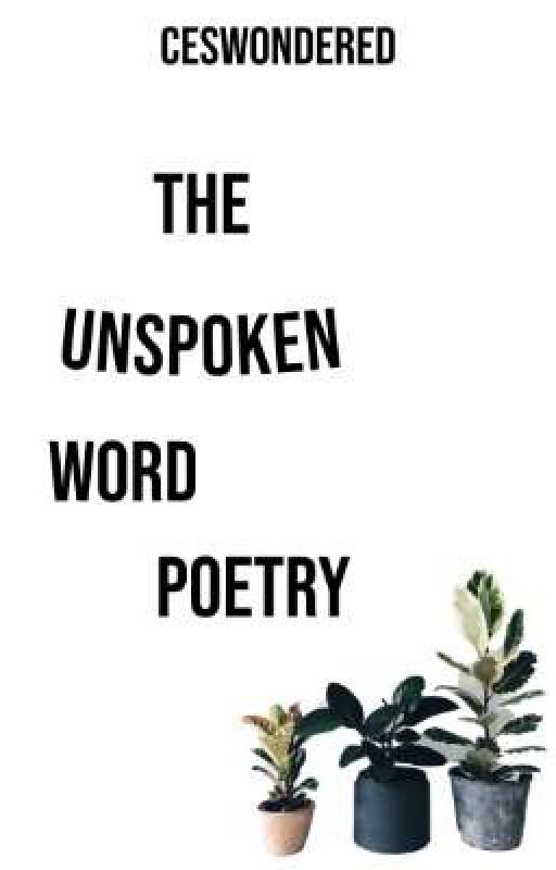 The Unspoken Word Poetry by ceswondered