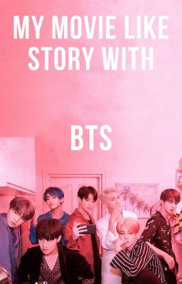 My Movie Like Story With BTS {BTS FF} cover