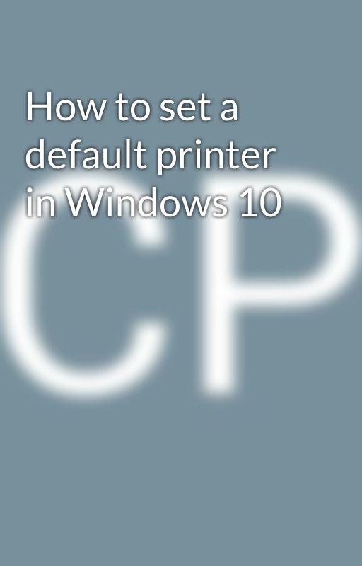 How to set a default printer in Windows 10 by cpprinter