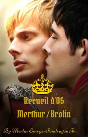 Recueil d'OS Merthur / Brolin by MikeEmrys-Pendragon