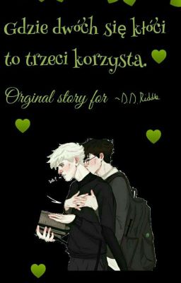 Gdzie dwóch się kłóci się to trzeci korzysta || Drarry Orginal Story. cover