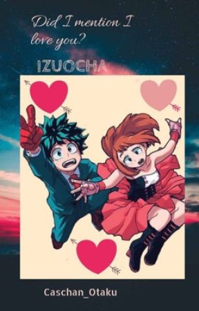 Did I mention I love you? Deku X Uraraka by Cassdoriya