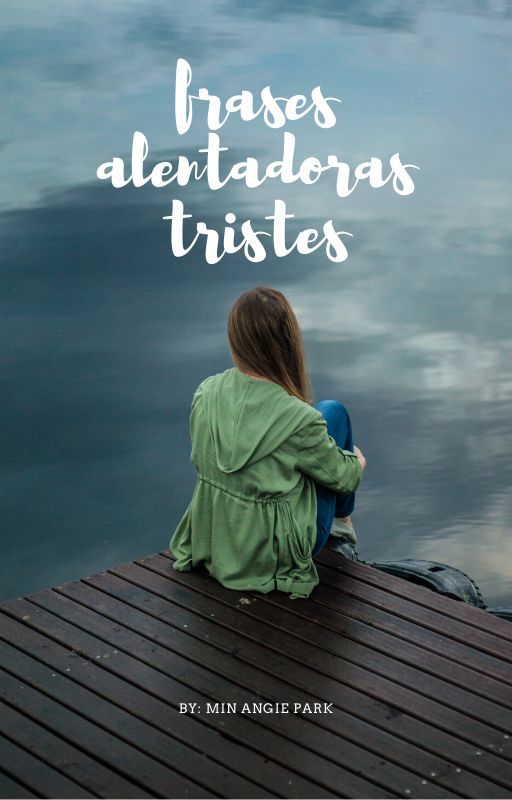 Frases Alentadoras tristes by minangiepark