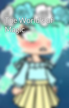 The World's of Magic by KitsuneWrites1780