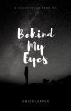 Behind My Eyes. by AmberLarmer