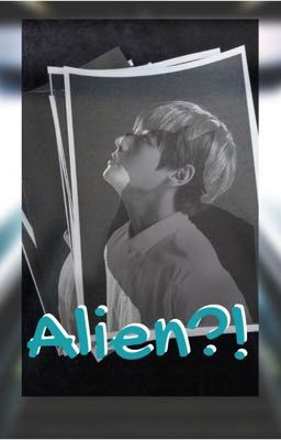 Alien?! || K.TH ✔️𝒄𝒐𝒎𝒑𝒍𝒆𝒕𝒆𝒅 cover