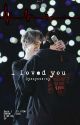 I loved you | Jikook ✓ by yamyamarmy