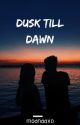 Dusk Till Dawn | ✓ by moanaaxo