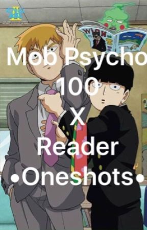 Mob Psycho 100 X Reader •Oneshots• by Roxanne1357