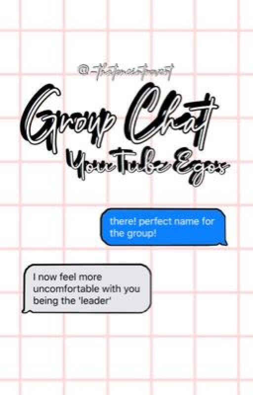 Group Chat   |   YouTube Egos by -thatoneintrovert