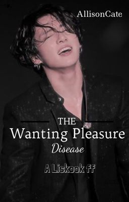 The Wanting Pleasure Disease || Liskook || cover