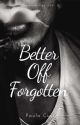 Better off Forgotten (Completed)✔️ by PaulaCuss