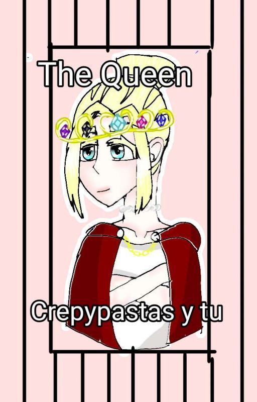 The Queen | Crepypastas y tu| En edicion by Analakitana