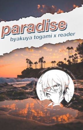 paradise [byakuya togami x fem! reader] by sakura-skies