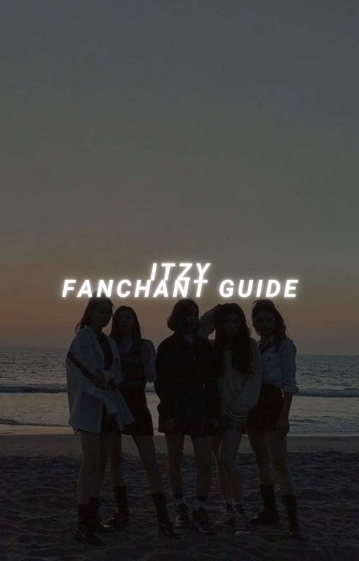 ITZY FANCHANT GUIDE [EDITING] by sxlacetxt