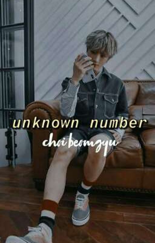 unknown number | choi beomgyu ✔ by yeontteomeokieee