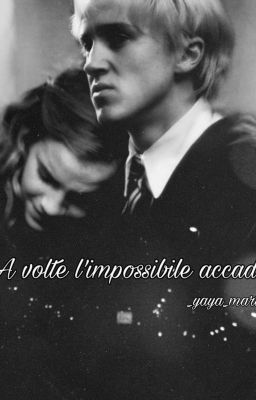 A volte l'impossibile accade /~dramione cover