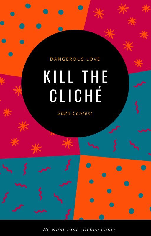 Kill the Cliché Challenge by dangerousloveprofile