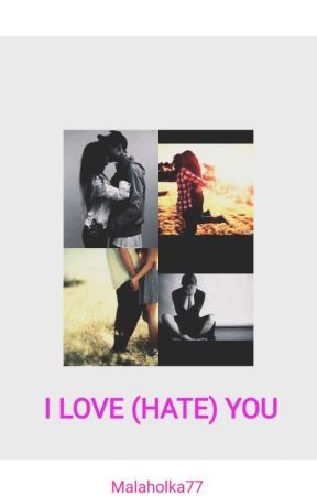 I Love (Hate) You by Malaholka77